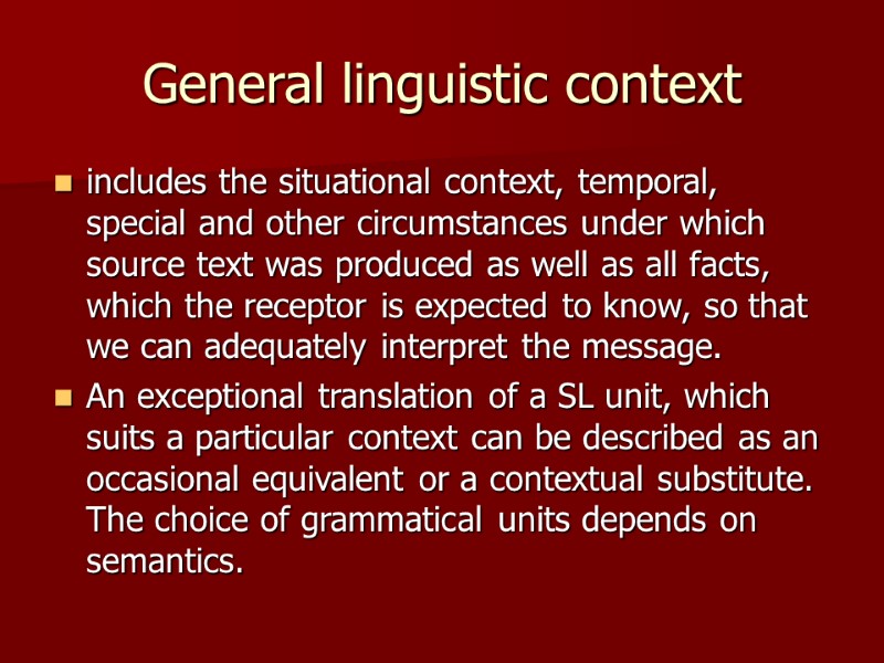 General linguistic context includes the situational context, temporal, special and other circumstances under which